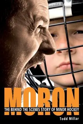 Moron: Príbeh zo zákulisia malého hokeja - Moron: The Behind the Scenes Story of Minor Hockey