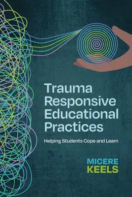 Vzdelávacie postupy reagujúce na traumu: Pomáhať študentom zvládať a učiť sa - Trauma Responsive Educational Practices: Helping Students Cope and Learn