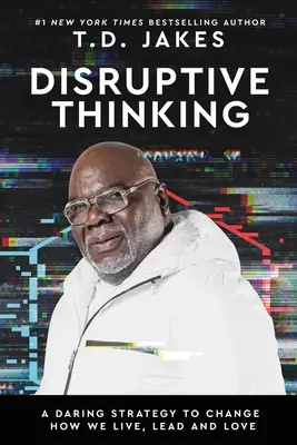 Disruptive Thinking (Prelomové myslenie): Odvážna stratégia, ako zmeniť spôsob, akým žijeme, vedieme a milujeme - Disruptive Thinking: A Daring Strategy to Change How We Live, Lead, and Love