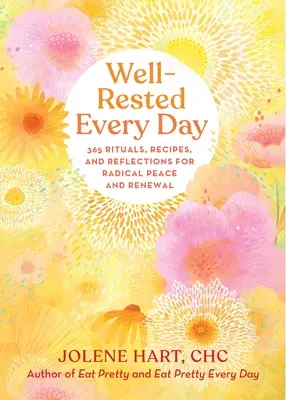 Každý deň dobre naladený: Rituály, recepty a zamyslenia pre radikálny pokoj a obnovu - Well-Rested Every Day: 365 Rituals, Recipes, and Reflections for Radical Peace and Renewal