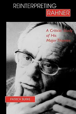 Reinterpretácia Rahnera: Kritická štúdia jeho hlavných tém - Reinterpreting Rahner: A Critical Study of His Major Themes