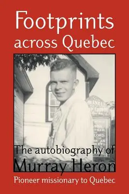 Stopy naprieč Quebecom: Autobiografia Murraya Herona - Footprints Across Quebec: The Autobiography of Murray Heron