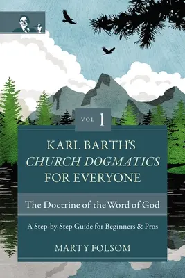Cirkevná dogmatika Karla Bartha pre každého, 1. diel - Učenie o Božom slove: Kniha: Krok za krokom pre začiatočníkov aj profesionálov - Karl Barth's Church Dogmatics for Everyone, Volume 1---The Doctrine of the Word of God: A Step-By-Step Guide for Beginners and Pros