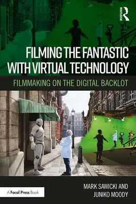 Natáčanie fantastických scén pomocou virtuálnej technológie: Filmovanie v digitálnom zázemí - Filming the Fantastic with Virtual Technology: Filmmaking on the Digital Backlot