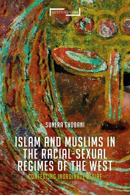 Spor o islam, konštruovanie rasy a sexuality: Neprimeraná túžba Západu - Contesting Islam, Constructing Race and Sexuality: The Inordinate Desire of the West