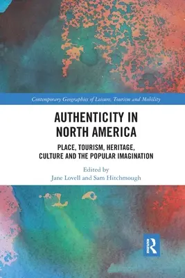 Autenticita v Severnej Amerike: Miesto, cestovný ruch, dedičstvo, kultúra a ľudová predstavivosť - Authenticity in North America: Place, Tourism, Heritage, Culture and the Popular Imagination