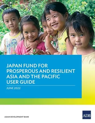 Príručka pre používateľov Japonského fondu pre prosperujúcu a odolnú Áziu a Tichomorie - Japan Fund for Prosperous and Resilient Asia and the Pacific User Guide