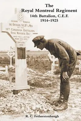 KRÁĽOVSKÝ MONTREALSKÝ REGIMENT 14. BATTALION C.E.F. 1914-1925 - THE ROYAL MONTREAL REGIMENT 14th BATTALION C.E.F. 1914-1925