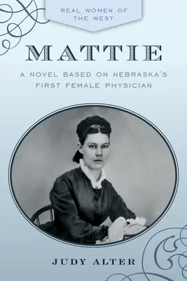 Mattie: Custerová: román inšpirovaný prvou lekárkou v Nebraske - Mattie: A Novel Inspired by Nebraska's First Female Physician