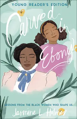 Vyrezávané z ebenového dreva: Lekcie od černošských žien, ktoré nás formujú - Carved in Ebony: Lessons from the Black Women Who Shape Us