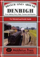 Odbočky okolo Denbigh - zo Saltney Ferry, Rhyl, Corwen a Brymbo - Branch Lines Around Denbigh - From Saltney Ferry, Rhyl, Corwen and Brymbo
