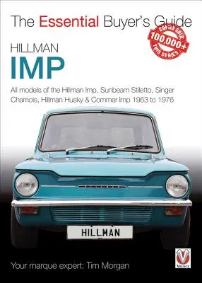 Hillman Imp: Všetky modely Hillman Imp, Sunbeam Stiletto, Singer Chamois, Hillman Husky & Commer Imp 1963 až 1976 - Hillman Imp: All Models of the Hillman Imp, Sunbeam Stiletto, Singer Chamois, Hillman Husky & Commer Imp 1963 to 1976