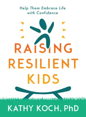 Odolné deti: Vychovávajte ich k sebavedomému prijímaniu života - Resilient Kids: Raising Them to Embrace Life with Confidence