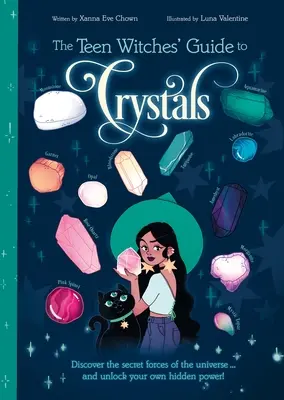 Sprievodca tínedžerských čarodejníc po kryštáloch: Objavte tajné sily vesmíru... a odomknite svoju vlastnú skrytú moc! - The Teen Witches' Guide to Crystals: Discover the Secret Forces of the Universe... and Unlock Your Own Hidden Power!