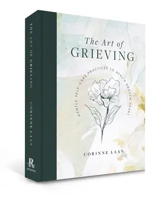 Umenie smútiť: Zlomené srdce: jemné praktiky na uzdravenie zlomeného srdca - The Art of Grieving: Gentle Self-Care Practices to Heal a Broken Heart
