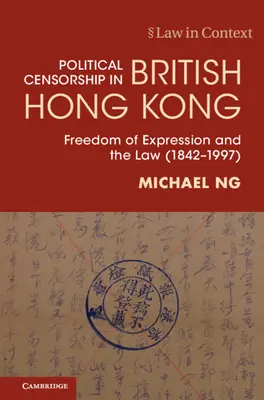 Politická cenzúra v britskom Hongkongu - sloboda prejavu a právo (1842-1997) (Ng Michael (The University of Hong Kong)) - Political Censorship in British Hong Kong - Freedom of Expression and the Law (1842-1997) (Ng Michael (The University of Hong Kong))