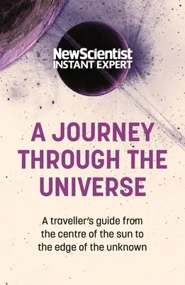 Cesta vesmírom: Sprievodca cestovateľa od stredu Slnka po okraj neznáma - A Journey Through the Universe: A Traveler's Guide from the Center of the Sun to the Edge of the Unknown