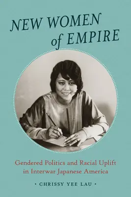 Nové ženy impéria: Rodová politika a rasový vzostup v medzivojnovej japonskej Amerike - New Women of Empire: Gendered Politics and Racial Uplift in Interwar Japanese America