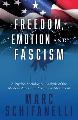 Sloboda, emócie a fašizmus: Psychosociologická analýza moderného amerického progresívneho hnutia - Freedom, Emotion and Fascism: A Psycho-Sociological Analysis of the Modern American Progressive Movement