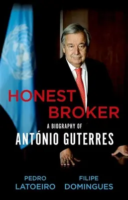 Poctivý maklér: Životopis Antnia Guterresa - Honest Broker: A Biography of Antnio Guterres