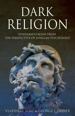Temné náboženstvo: Fundamentalizmus z pohľadu jungovskej psychológie - Dark Religion: Fundamentalism from The Perspective of Jungian Psychology
