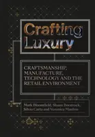 Crafting Luxury: Craftsmanship, Manufacture, Technology and Retail Environments (Remeselné spracovanie luxusu: remeselné spracovanie, výroba, technológie a maloobchodné prostredie) - Crafting Luxury: Craftsmanship, Manufacture, Technology and Retail Environments