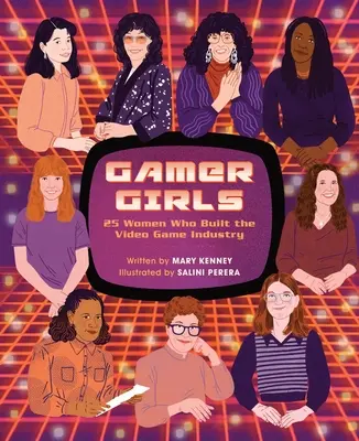 Gamer Girls: 25 žien, ktoré vybudovali priemysel videohier - Gamer Girls: 25 Women Who Built the Video Game Industry