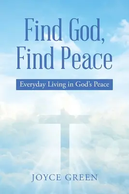Nájdi Boha, nájdi pokoj: Nájdite pokoj, 2. vydanie, Nájdite pokoj, 3. vydanie, Nájdite pokoj, 4. vydanie. - Find God, Find Peace: Everyday Living in God's Peace