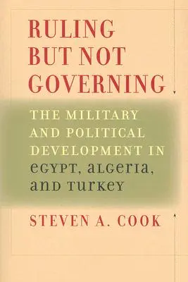 Vládnuť, ale nie spravovať: Vojenský a politický vývoj v Egypte, Alžírsku a Turecku - Ruling But Not Governing: The Military and Political Development in Egypt, Algeria, and Turkey