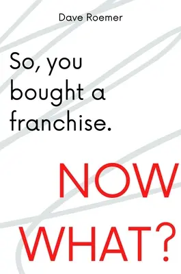 Tak ste si kúpili franšízu. Čo teraz? - So, You Bought a Franchise. Now What?