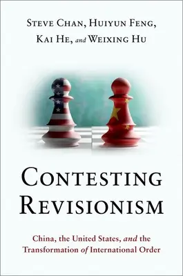 Sporný revizionizmus: Čína, Spojené štáty a transformácia medzinárodného poriadku - Contesting Revisionism: China, the United States, and the Transformation of International Order