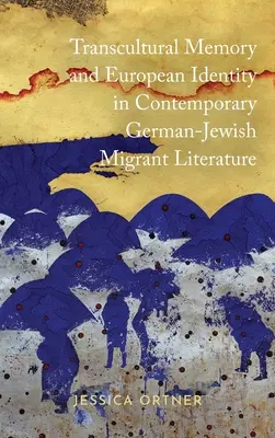 Transkultúrna pamäť a európska identita v súčasnej nemecko-židovskej migrantskej literatúre - Transcultural Memory and European Identity in Contemporary German-Jewish Migrant Literature