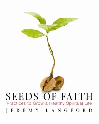 Semienka viery: SEMIENKA: Praktiky na pestovanie zdravého duchovného života - Seeds of Faith: Practices to Grow a Healthy Spiritual Life