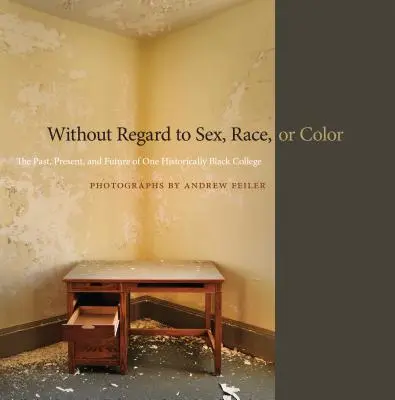 Bez ohľadu na pohlavie, rasu alebo farbu pleti: Minulosť, súčasnosť a budúcnosť jednej historicky čiernej vysokej školy - Without Regard to Sex, Race, or Color: The Past, Present, and Future of One Historically Black College