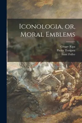 Iconologia, alebo, Morálne emblémy - Iconologia, or, Moral Emblems