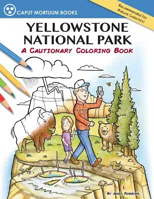 Yellowstonský národný park: Výstražné maľovanky - Yellowstone National Park: A Cautionary Coloring Book