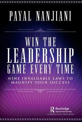 Víťazstvo v hre na lídra zakaždým: Deväť neoceniteľných zákonov, ktoré znásobia váš úspech - Win the Leadership Game Every Time: Nine Invaluable Laws to Magnify Your Success
