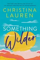 Niečo divokejšie - romantická komédia hodná zamilovania od autora bestselleru The Unhoneymooners - Something Wilder - a swoonworthy, feel-good romantic comedy from the bestselling author of The Unhoneymooners