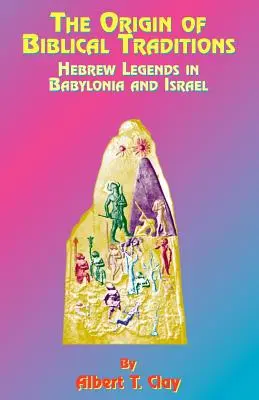 Pôvod biblických tradícií: Hebrejské legendy v Babylónii a Izraeli - The Origin of Biblical Traditions: Hebrew Legends in Babylonia and Israel