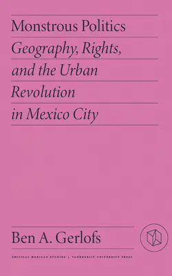 Monštruózna politika: Geografia, práva a mestská revolúcia v Mexico City - Monstrous Politics: Geography, Rights, and the Urban Revolution in Mexico City