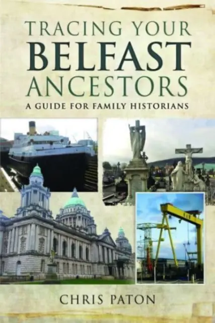 Pátranie po predkoch z Belfastu: Príručka pre rodinných historikov - Tracing Your Belfast Ancestors: A Guide for Family Historians