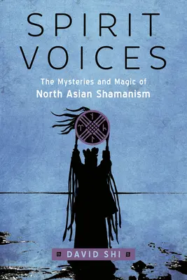 Spirit Voices (Hlasy ducha): The Mysteries and Magic of North Asian Shamanism (Duchovia hlasov) (E. E. Spirit: The Spirits of Spirit (E. E. Spirit)) - Spirit Voices: The Mysteries and Magic of North Asian Shamanism