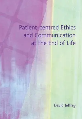 Etika a komunikácia na konci života zameraná na pacienta - Patient-Centred Ethics and Communication at the End of Life