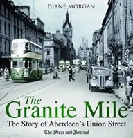 Žulová míľa - Príbeh ulice Union v Aberdeene - Granite Mile - The Story of Aberdeen's Union Street
