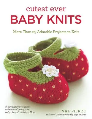 Najroztomilejšie detské pleteniny: Viac ako 25 rozkošných projektov na pletenie - Cutest Ever Baby Knits: More Than 25 Adorable Projects to Knit