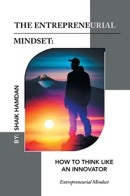 Podnikateľské myslenie: Ako myslieť ako inovátor: Podnikateľské myslenie: Ako sa stať inovátorom? - The Entrepreneurial Mindset: How to Think Like an Innovator: Entrepreneurial Mindset