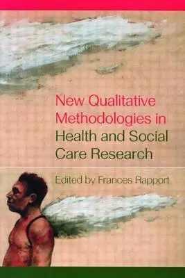 Nové kvalitatívne metodológie v oblasti výskumu zdravotnej a sociálnej starostlivosti - New Qualitative Methodologies in Health and Social Care Research