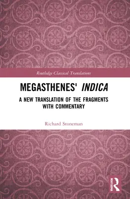 Megasthenova Indica: Nový preklad fragmentov s komentárom - Megasthenes' Indica: A New Translation of the Fragments with Commentary
