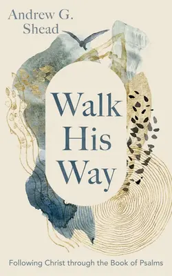 Kráčaj po jeho ceste: Nasledovanie Krista prostredníctvom Knihy žalmov - Walk His Way: Following Christ Through the Book of Psalms