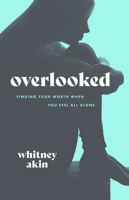 Prehliadnuté: Séria: Nájsť svoju hodnotu, keď sa cítite úplne sami - Overlooked: Finding Your Worth When You Feel All Alone